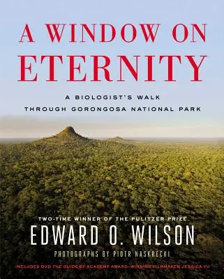 Ablak az örökkévalóságra: Egy biológus sétája a Gorongosa Nemzeti Parkban [DVD-vel] - A Window on Eternity: A Biologist's Walk Through Gorongosa National Park [With DVD]