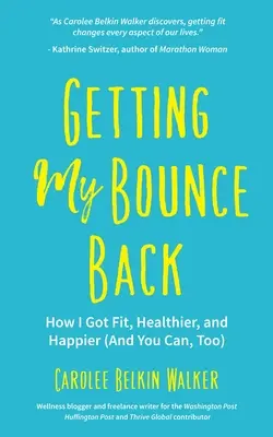 Getting My Bounce Back: How I Got Fit, Healthier, and Happier (and You Can You Can, Too) (Adversity Book, Healthy Aging, Running, Weight Loss, for Fan - Getting My Bounce Back: How I Got Fit, Healthier, and Happier (and You Can, Too) (Adversity Book, Healthy Aging, Running, Weight Loss, for Fan