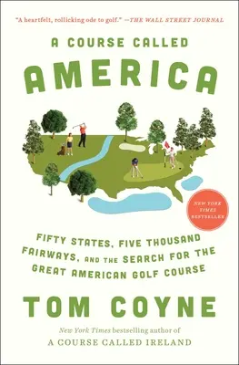 Az Amerika nevű tanfolyam: Ötven állam, ötezer pálya és a nagy amerikai golfpálya keresése - A Course Called America: Fifty States, Five Thousand Fairways, and the Search for the Great American Golf Course