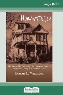 Kísértetjárta: The Incredible True Story of a Canadian Family's Experience Living in a Haunted House (16pt Large Print Edition) - Haunted: The Incredible True Story of a Canadian Family's Experience Living in a Haunted House (16pt Large Print Edition)