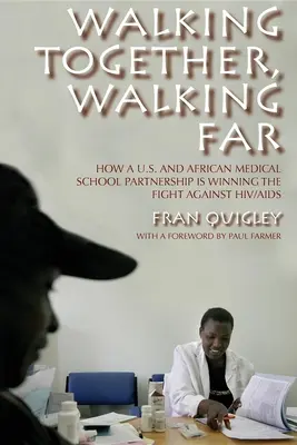 Együtt járunk, messzire megyünk: Hogyan nyer az amerikai és az afrikai orvosi egyetemek partnersége a HIV/AIDS elleni küzdelemben? - Walking Together, Walking Far: How a U.S. and African Medical School Partnership Is Winning the Fight Against Hiv/AIDS