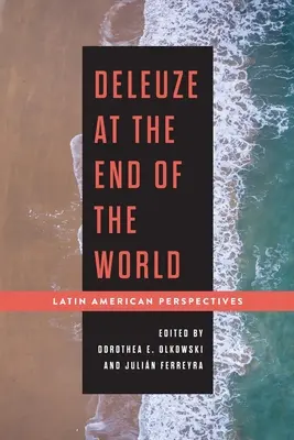 Deleuze a világ végén: Latin-amerikai perspektívák - Deleuze at the End of the World: Latin American Perspectives