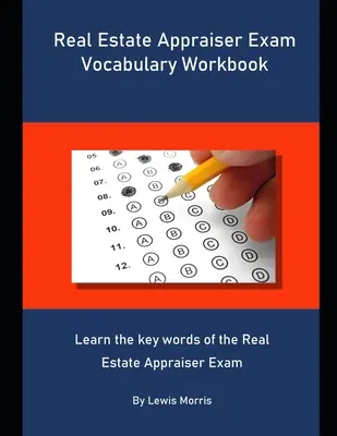 Real Estate Appraiser Exam Vocabulary Workbook: Tanulja meg az ingatlanértékelői vizsga kulcsszavait - Real Estate Appraiser Exam Vocabulary Workbook: Learn the key words of the Real Estate Appraiser Exam