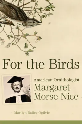 A madaraknak: Margaret Morse Nice amerikai madarász - For the Birds: American Ornithologist Margaret Morse Nice