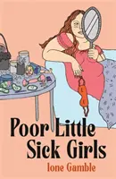 Szegény kis beteg lányok - Szerelmes levél az elfogadhatatlan nőkhöz - Poor Little Sick Girls - A love letter to unacceptable women