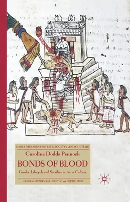 A vér kötelékei: Nemek, életciklus és áldozat az azték kultúrában - Bonds of Blood: Gender, Lifecycle and Sacrifice in Aztec Culture