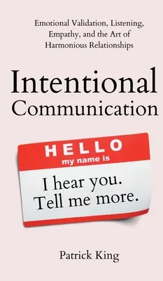 Szándékos kommunikáció: Érzelmi érvényesítés, meghallgatás, empátia és a harmonikus kapcsolatok művészete - Intentional Communication: Emotional Validation, Listening, Empathy, and the Art of Harmonious Relationships