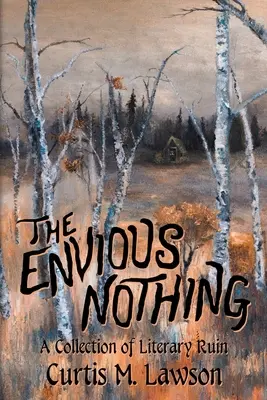 Az irigy semmi: Irodalmi romhalmazok gyűjteménye - The Envious Nothing: A Collection of Literary Ruin