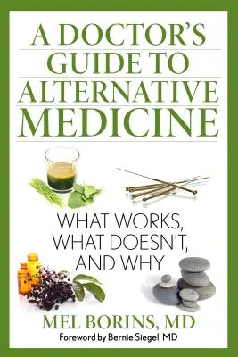 Egy orvos útmutatója az alternatív gyógyászathoz: Mi működik, mi nem, és miért nem működik - A Doctor's Guide to Alternative Medicine: What Works, What Doesn't, and Why