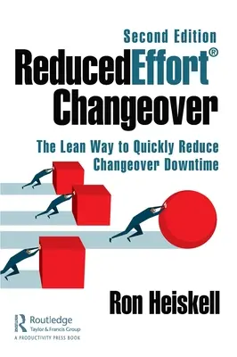 Reducedeffort(r) Changeover: Az átállási állásidő gyors csökkentésének lean módja, második kiadás - Reducedeffort(r) Changeover: The Lean Way to Quickly Reduce Changeover Downtime, Second Edition