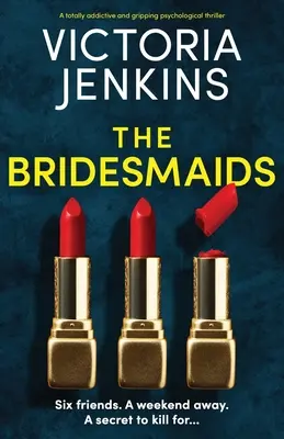 A koszorúslányok: Egy teljesen addiktív és lebilincselő pszichológiai thriller - The Bridesmaids: A totally addictive and gripping psychological thriller