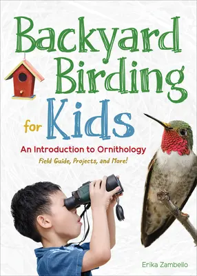 Backyard Birding for Kids: Bevezetés az ornitológiába - Backyard Birding for Kids: An Introduction to Ornithology