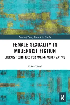 Női szexualitás a modernista fikcióban: Irodalmi technikák a női művészek művésszé tételére - Female Sexuality in Modernist Fiction: Literary Techniques for Making Women Artists