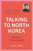 Beszélgetés Észak-Koreával: A nukleáris patthelyzet megszüntetése - Talking to North Korea: Ending the Nuclear Standoff