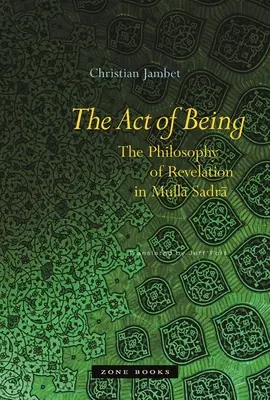 A létezés aktusa: A kinyilatkoztatás filozófiája Mullā Sadrāban - The Act of Being: The Philosophy of Revelation in Mullā Sadrā