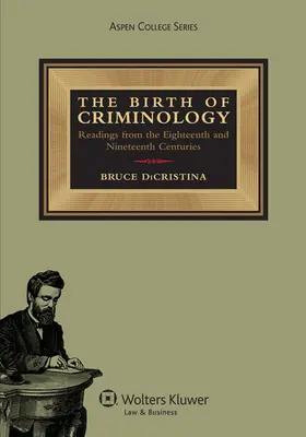 A kriminológia születése: Olvasmányok a tizennyolcadik és tizenkilencedik századból - The Birth of Criminology: Readings from the Eighteenth and Nineteenth Centuries