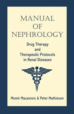 A nefrológia kézikönyve: Gyógyszeres terápia és terápiás protokollok a vesebetegségekben - Manual of Nephrology: Drug Therapy and Therapeutic Protocols in Renal Diseases