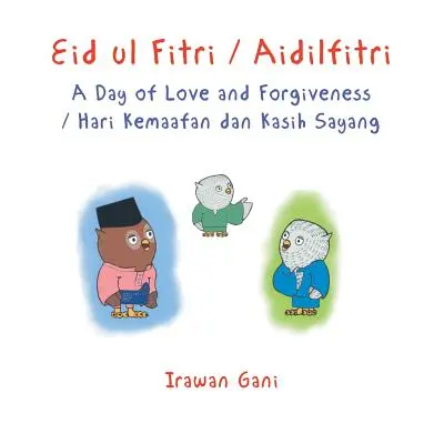 Eid ul Fitri / Aidilfitri: A szeretet és a megbocsátás napja / Hari Kemaafan dan Kasih Sayang - Eid ul Fitri / Aidilfitri: A Day of Love and Forgiveness / Hari Kemaafan dan Kasih Sayang