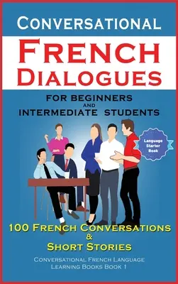 Francia társalgási párbeszédek kezdőknek és középhaladóknak - Conversational French Dialogues For Beginners and Intermediate Students