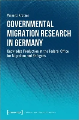 Kormányzati migrációkutatás Németországban: A migrációval és menekültekkel foglalkozó szövetségi hivatal tudástermelése - Governmental Migration Research in Germany: Knowledge Production at the Federal Office for Migration and Refugees