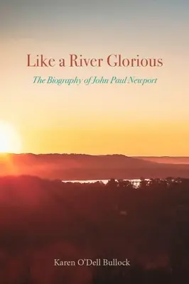 Mint egy dicsőséges folyó: John Paul Newport életrajza - Like a River Glorious: The Biography of John Paul Newport