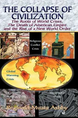 A CIVILIZÁCIÓ összeomlása, a világválságok gyökerei, az amerikai birodalom halála és egy új világrend felemelkedése - THE COLLAPSE OF CIVILIZATION, The Roots of World Crises, The Death of American Empire & The Rise of a New World Order