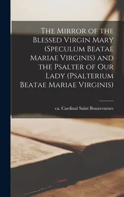 A Boldogságos Szűz Mária tükre (Speculum Beatae Mariae Virginis) és a Szűzanya zsoltára - The Mirror of the Blessed Virgin Mary (Speculum Beatae Mariae Virginis) and the Psalter of Our Lady