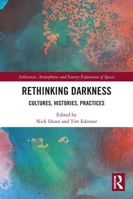 A sötétség újragondolása: Kultúrák, történetek, gyakorlatok - Rethinking Darkness: Cultures, Histories, Practices