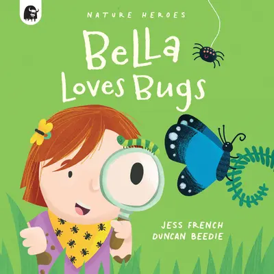 Bella szereti a bogarakat: Egy bogaraktól hemzsegő, tényekkel teli természeti kaland! 2. kötet - Bella Loves Bugs: A Fact-Filled Nature Adventure Bursting with Bugs! Volume 2