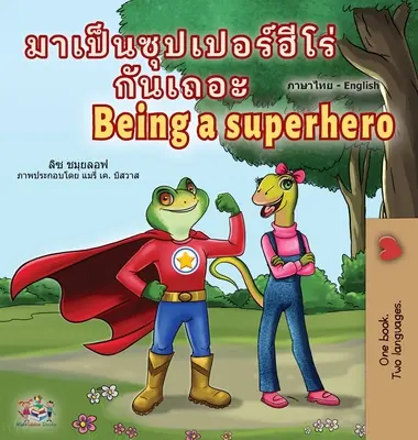 Being a Superhero (Thai angol kétnyelvű gyerekkönyv) - Being a Superhero (Thai English Bilingual Children's Book)