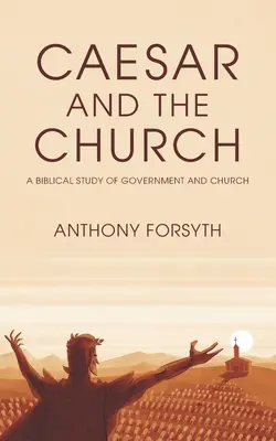 A császár és az egyház: A kormányzat és az egyház bibliai tanulmánya - Caesar and the Church: A Biblical Study of Government and Church