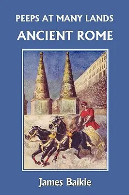 Peeps at Many Lands: Klasszikusok: Az ókori Róma (Yesterday's Classics) - Peeps at Many Lands: Ancient Rome (Yesterday's Classics)