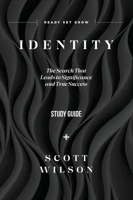 Identitás - Tanulmányi útmutató: A keresés, amely a jelentőséghez és az igazi sikerhez vezet - Identity - Study Guide: The Search That Leads to Significance and True Success