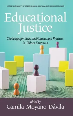 Oktatási igazságosság: Kihívások az eszmék, intézmények és gyakorlatok számára a chilei oktatásban - Educational Justice: Challenges For Ideas, Institutions, and Practices in Chilean Education