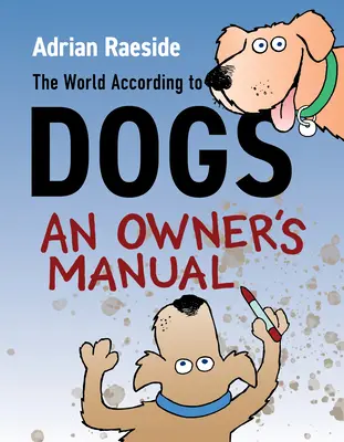 A világ a kutyák szerint: Egy gazdi kézikönyve - The World According to Dogs: An Owner's Manual