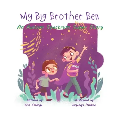 Az én nagy testvérem, Ben: Egy autizmus spektrumú szuper történet - My Big Brother Ben: An Autism Spectrum Super Story