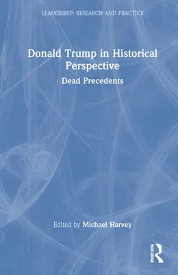 Donald Trump történelmi távlatokban: Holt precedensek - Donald Trump in Historical Perspective: Dead Precedents