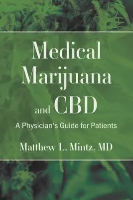 Az orvosi marihuána és a CBD: Orvosi útmutató a betegek számára - Medical Marijuana and CBD: A Physician's Guide for Patients