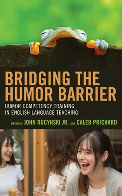 A humor akadályainak áthidalása: Humorkompetencia-képzés az angol nyelvtanításban - Bridging the Humor Barrier: Humor Competency Training in English Language Teaching