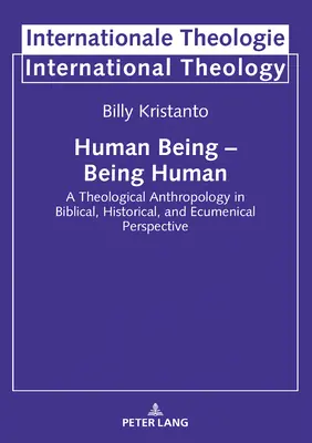 Emberi lény - embernek lenni; Teológiai antropológia bibliai, történelmi és ökumenikus perspektívában - Human Being - Being Human; A Theological Anthropology in Biblical, Historical, and Ecumenical Perspective