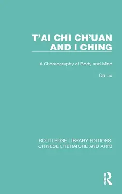 T'ai Chi Ch'uan és I Ching: A test és az elme koreográfiája - T'ai Chi Ch'uan and I Ching: A Choreography of Body and Mind