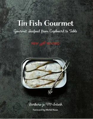 Bádoghal ínyenc: Ínyenc tengeri herkentyűk a szekrénytől az asztalig - Tin Fish Gourmet: Gourmet Seafood from Cupboard to Table