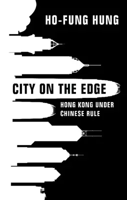 Város a peremén: Hongkong a kínai uralom alatt - City on the Edge: Hong Kong Under Chinese Rule