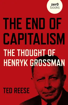 A kapitalizmus vége: Henryk Grossman gondolatai - The End of Capitalism: The Thought of Henryk Grossman