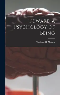 A lét pszichológiája felé (Maslow Abraham H. (Abraham Harold)) - Toward a Psychology of Being (Maslow Abraham H. (Abraham Harold))