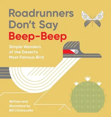 Az országúti futók nem mondják a bip-bip-et: A sivatag leghíresebb madarának egyszerű csodái - Roadrunners Don't Say Beep-Beep: Simple Wonders of the Desert's Most Famous Bird