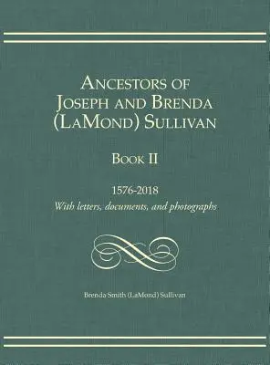 Joseph és Brenda (LaMond) Sullivan ősei II. könyv: 1576-2018 Levelek, dokumentumok és fényképek (Sullivan Brenda Smith (Lamond)) - Ancestors of Joseph and Brenda (LaMond) Sullivan Book II: 1576-2018 With letters, documents, and photographs (Sullivan Brenda Smith (Lamond))