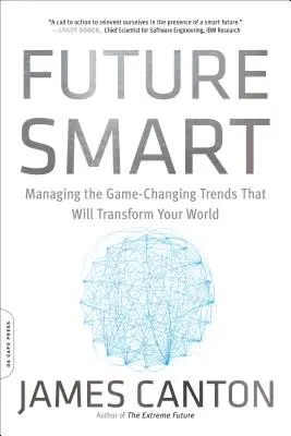 Future Smart: Managing the Game-Changing Trends That Will Transform Your World (A játékváltó trendek kezelése, amelyek átalakítják a világot) - Future Smart: Managing the Game-Changing Trends That Will Transform Your World