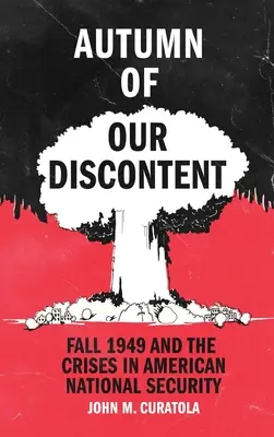 Elégedetlenségünk ősze: 1949 ősze és az amerikai nemzetbiztonsági válságok - Autumn of Our Discontent: Fall 1949 and the Crises in American National Security