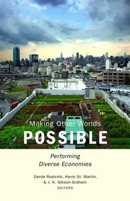 Más világok lehetővé tétele: Performing Diverse Economies - Making Other Worlds Possible: Performing Diverse Economies